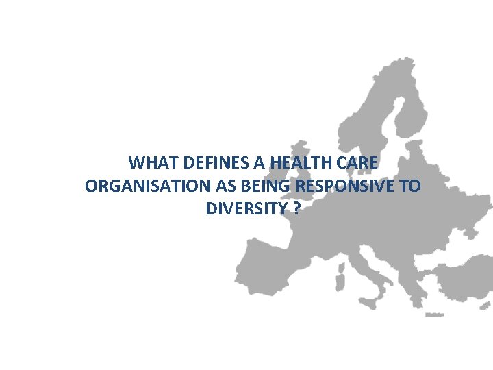 WHAT DEFINES A HEALTH CARE ORGANISATION AS BEING RESPONSIVE TO DIVERSITY ? 