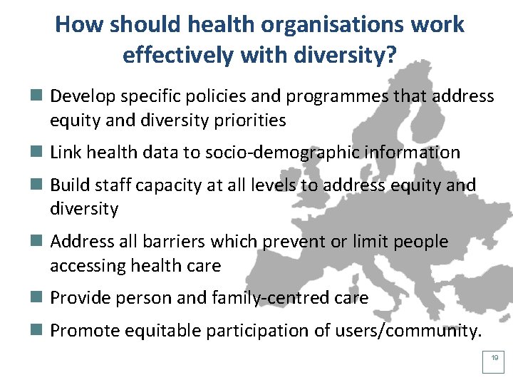 How should health organisations work effectively with diversity? n Develop specific policies and programmes