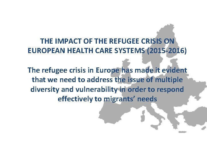THE IMPACT OF THE REFUGEE CRISIS ON EUROPEAN HEALTH CARE SYSTEMS (2015 -2016) The