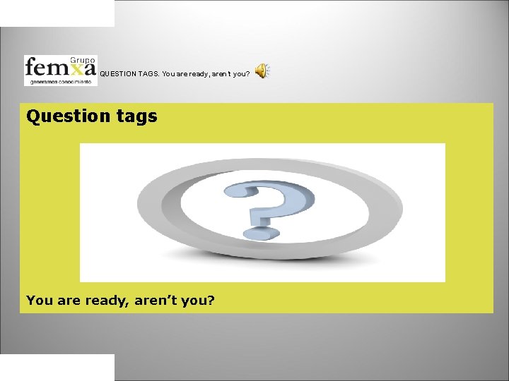 QUESTION TAGS. You are ready, aren’t you? Question tags You are ready, aren’t you?