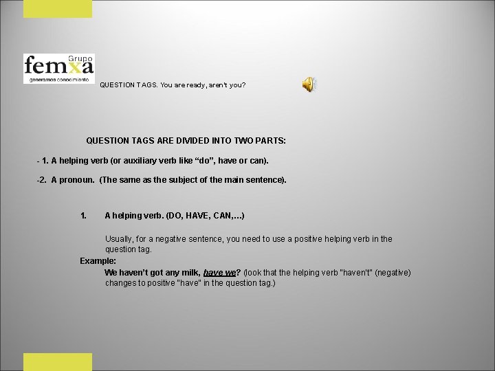 QUESTION TAGS. You are ready, aren’t you? QUESTION TAGS ARE DIVIDED INTO TWO PARTS: