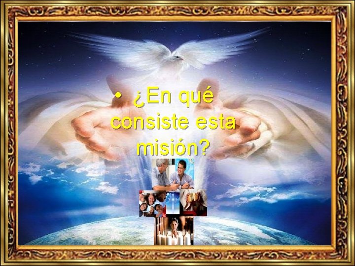  • ¿En qué consiste esta misión? 