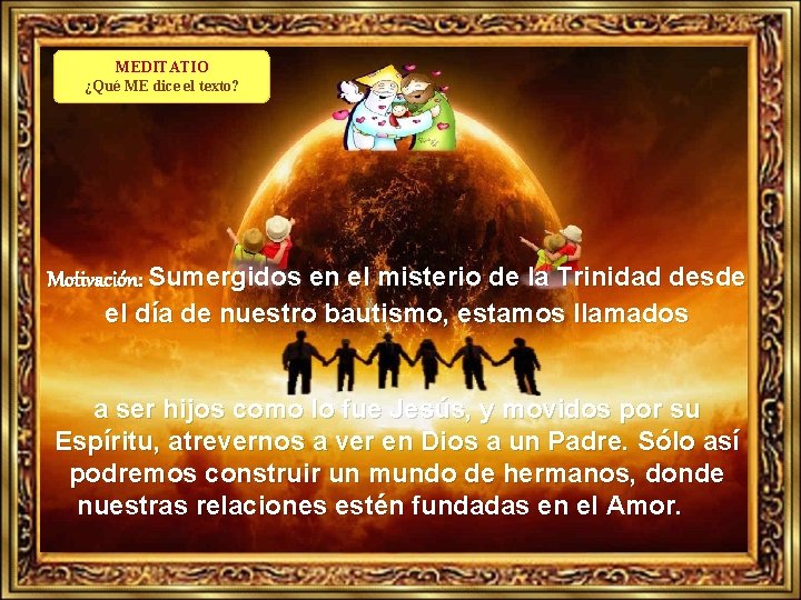 MEDITATIO ¿Qué ME dice el texto? Motivación: Sumergidos en el misterio de la Trinidad