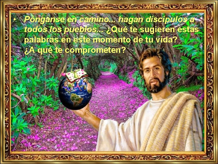  • Pónganse en camino. . . hagan discípulos a todos los pueblos. .