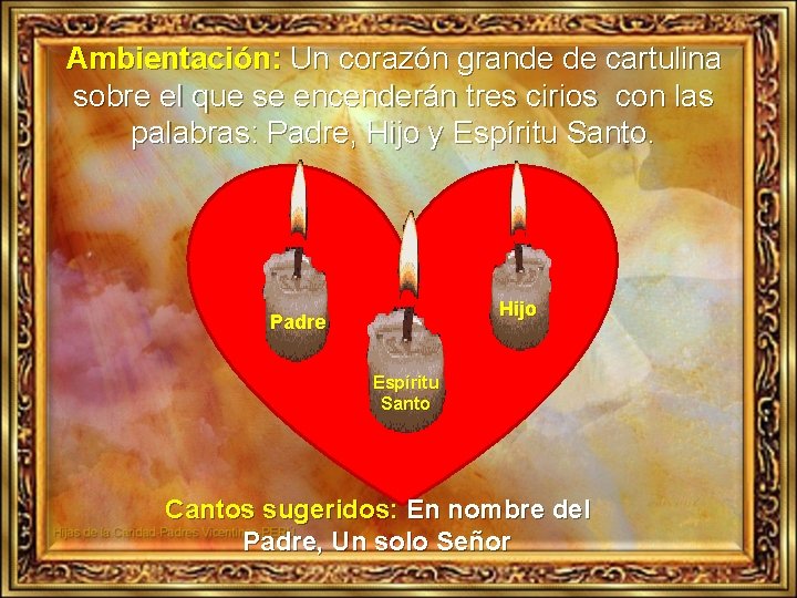 Ambientación: Un corazón grande de cartulina sobre el que se encenderán tres cirios con