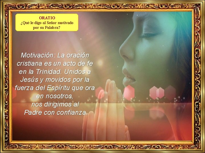 ORATIO ¿Qué le digo al Señor motivado por su Palabra? Motivación: La oración cristiana