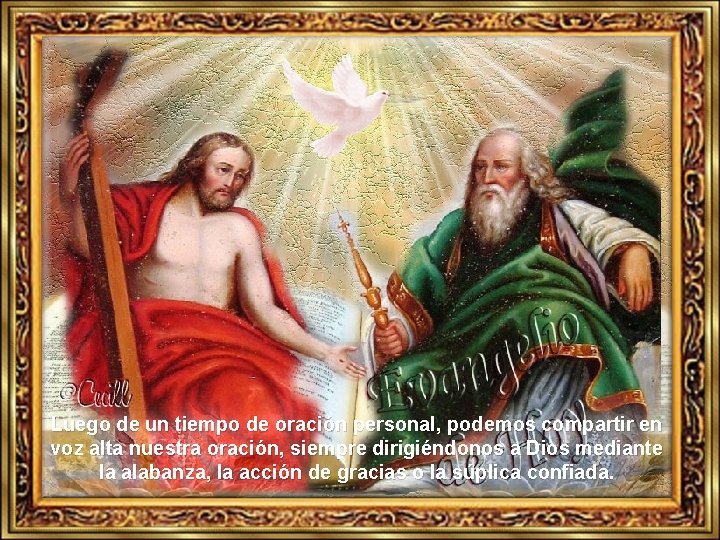 Luego de un tiempo de oración personal, podemos compartir en voz alta nuestra oración,