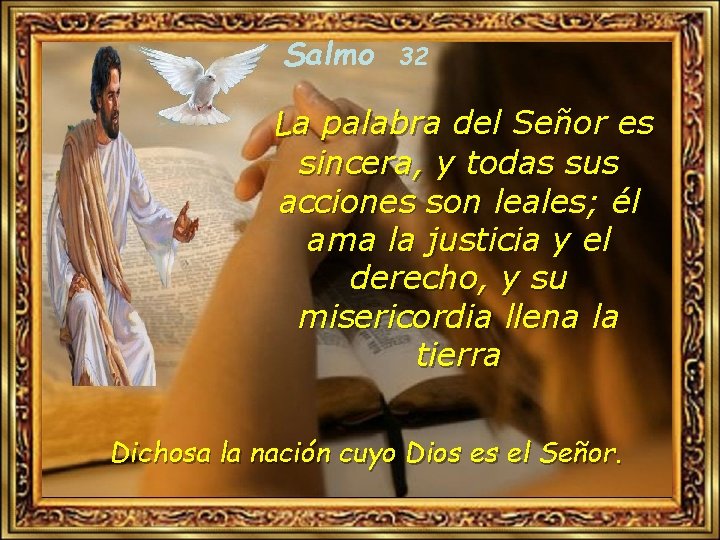 Salmo 32 La palabra del Señor es sincera, y todas sus acciones son leales;