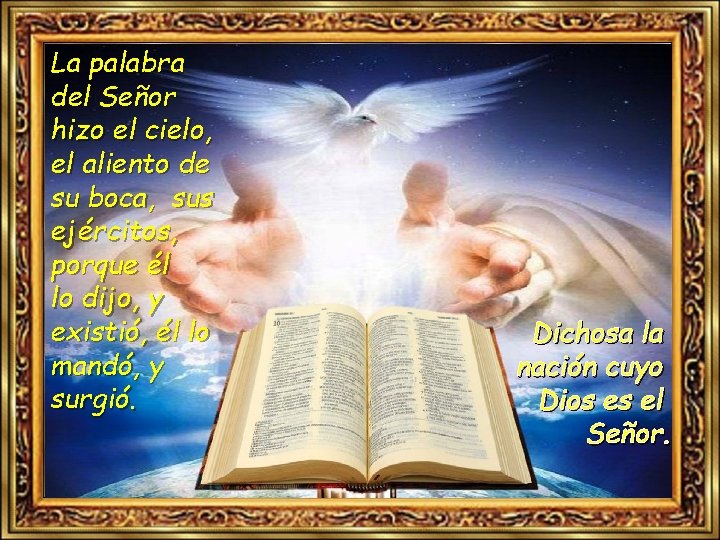 La palabra del Señor hizo el cielo, el aliento de su boca, sus ejércitos,