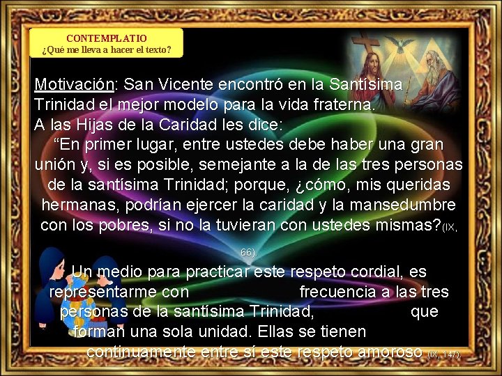CONTEMPLATIO ¿Qué me lleva a hacer el texto? Motivación: San Vicente encontró en la