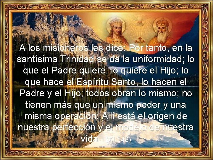 A los misioneros les dice: Por tanto, en la santísima Trinidad se da la