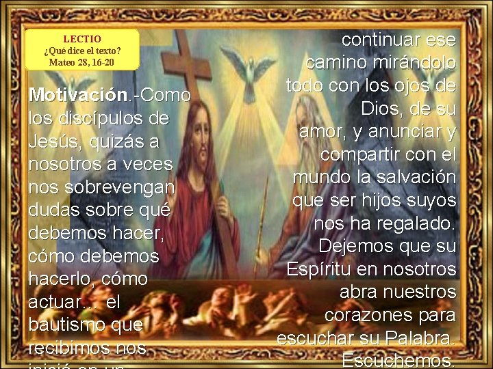 LECTIO ¿Qué dice el texto? Mateo 28, 16 -20 Motivación. -Como los discípulos de