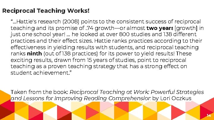 Reciprocal Teaching Works! “. . . Hattie's research (2008) points to the consistent success