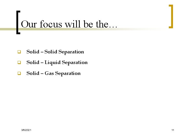 Our focus will be the… q Solid – Solid Separation q Solid – Liquid