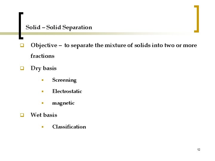 Solid – Solid Separation q Objective – to separate the mixture of solids into