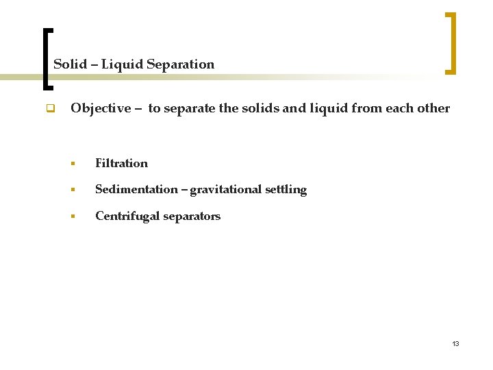 Solid – Liquid Separation q Objective – to separate the solids and liquid from