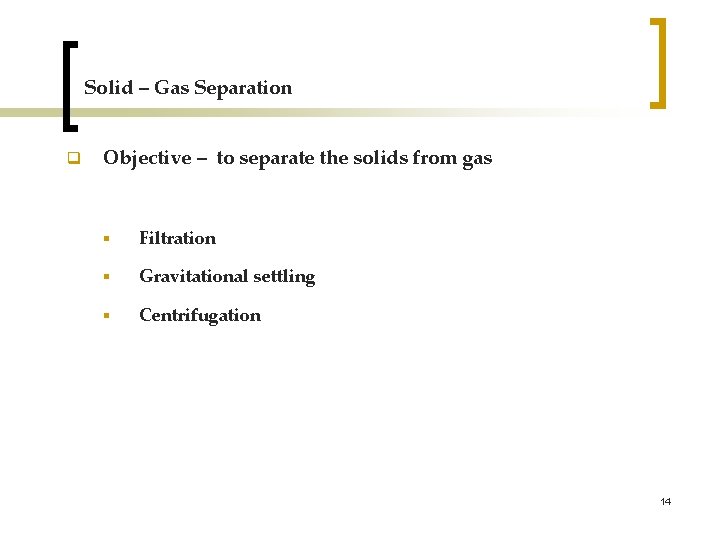 Solid – Gas Separation q Objective – to separate the solids from gas §