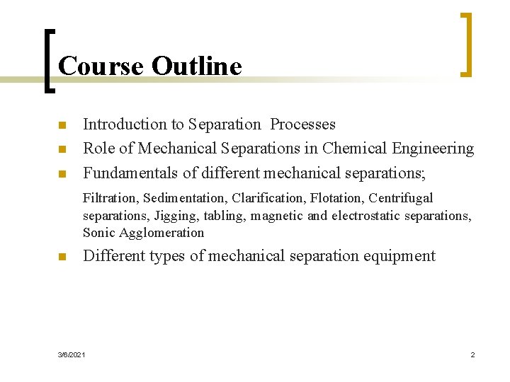 Course Outline n n n Introduction to Separation Processes Role of Mechanical Separations in