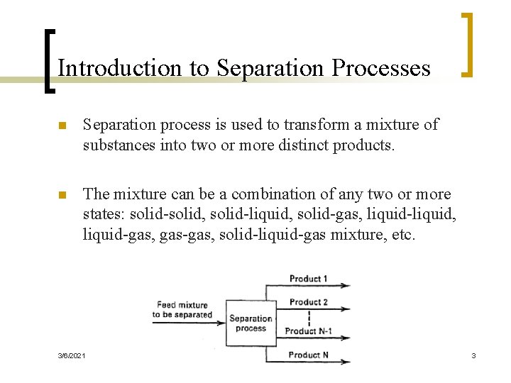 Introduction to Separation Processes n Separation process is used to transform a mixture of
