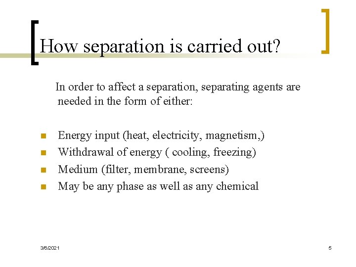 How separation is carried out? In order to affect a separation, separating agents are