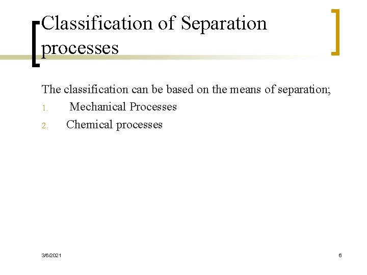 Classification of Separation processes The classification can be based on the means of separation;