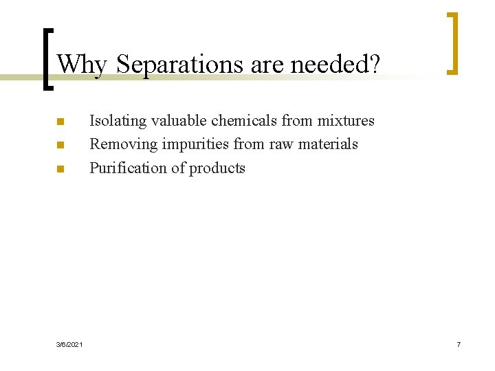 Why Separations are needed? n n n 3/6/2021 Isolating valuable chemicals from mixtures Removing