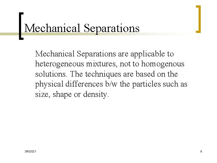 Mechanical Separations are applicable to heterogeneous mixtures, not to homogenous solutions. The techniques are