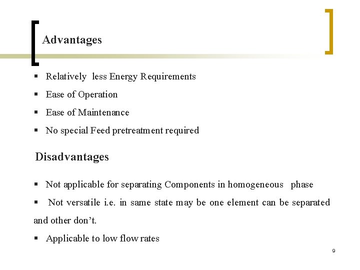 Advantages § Relatively less Energy Requirements § Ease of Operation § Ease of Maintenance