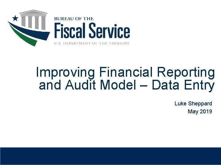 Improving Financial Reporting and Audit Model – Data Entry Luke Sheppard May 2019 