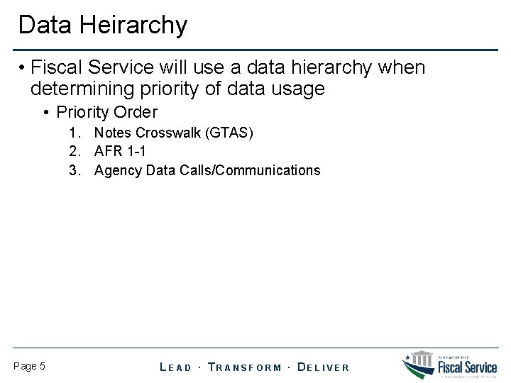 Data Heirarchy • Fiscal Service will use a data hierarchy when determining priority of