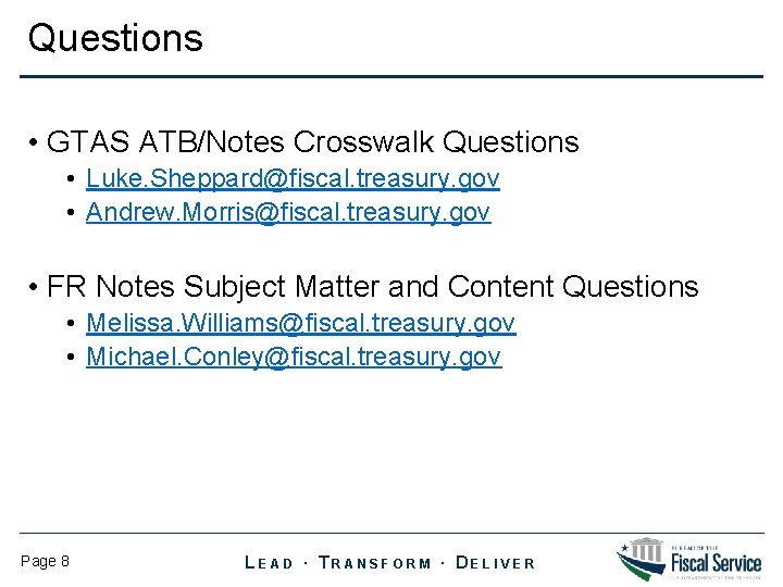 Questions • GTAS ATB/Notes Crosswalk Questions • Luke. Sheppard@fiscal. treasury. gov • Andrew. Morris@fiscal.