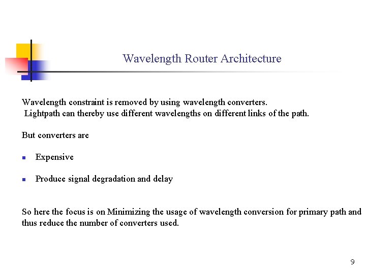 Wavelength Router Architecture Wavelength constraint is removed by using wavelength converters. Lightpath can thereby