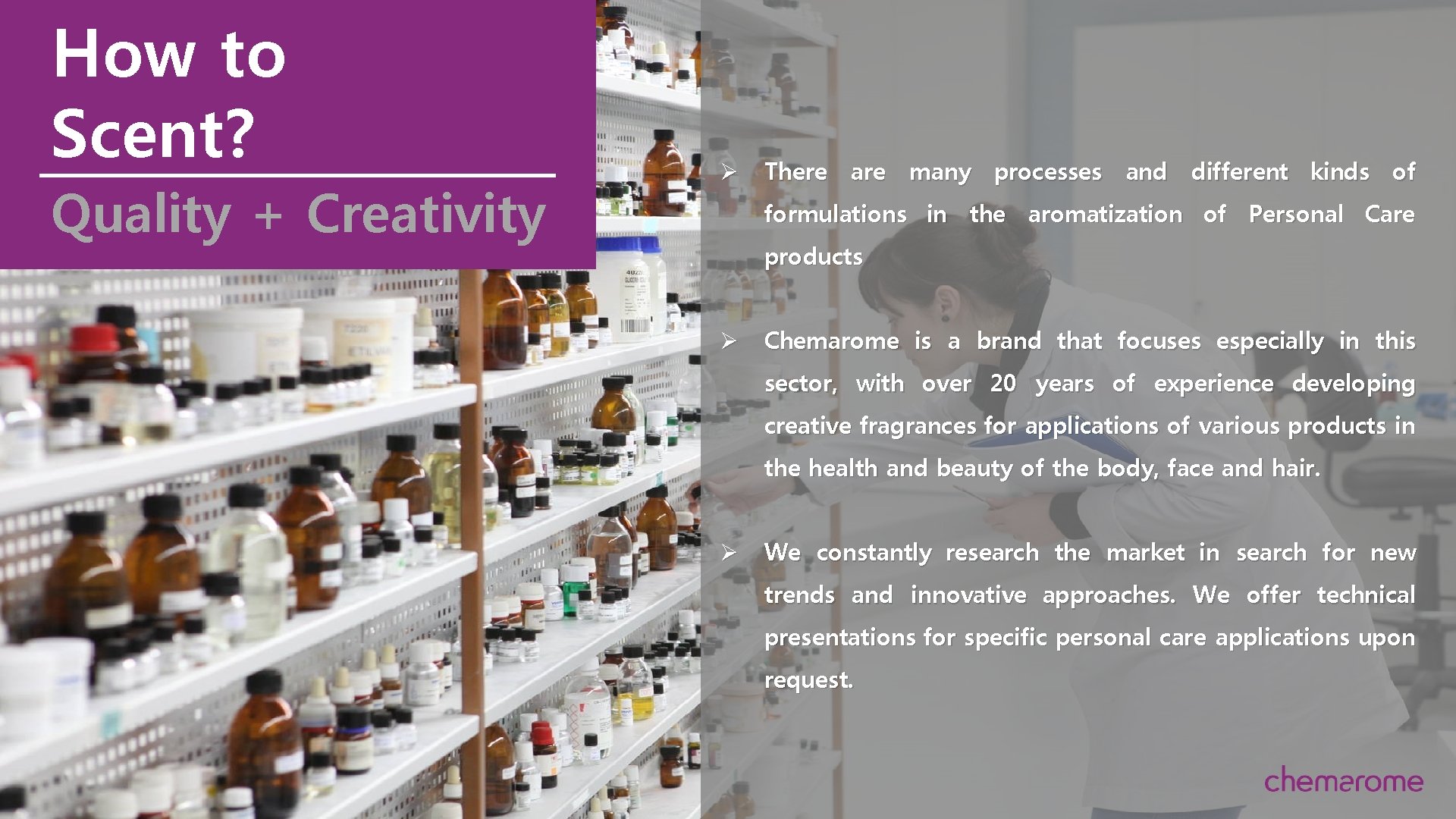 How to Scent? Quality + Creativity Ø There are many processes and different kinds
