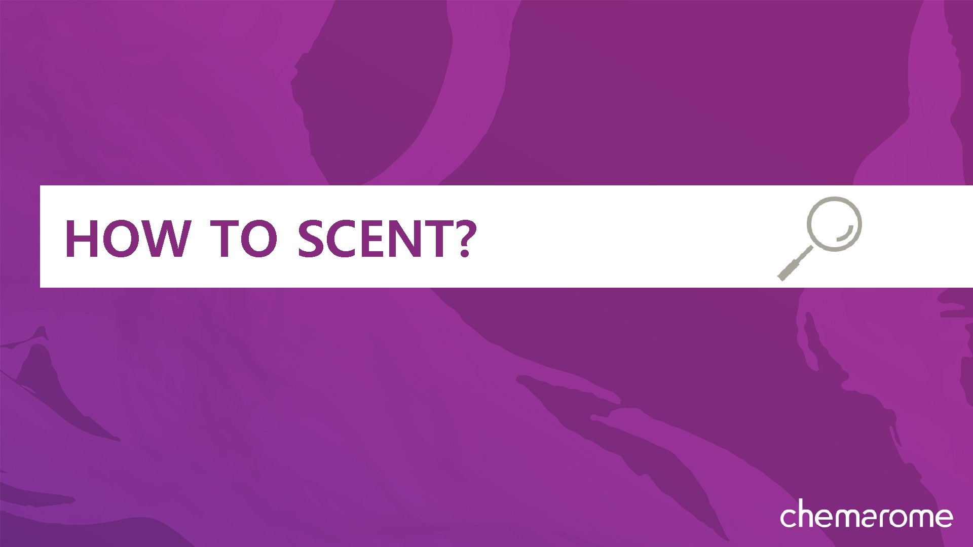 HOW TO SCENT? 