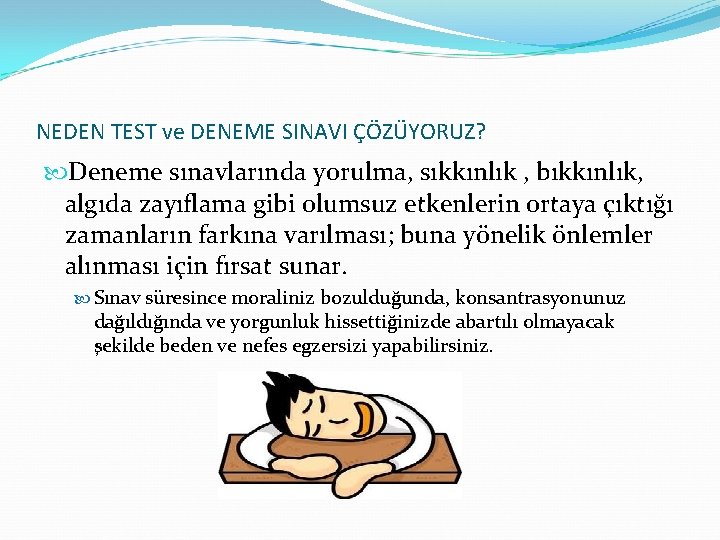 NEDEN TEST ve DENEME SINAVI ÇÖZÜYORUZ? Deneme sınavlarında yorulma, sıkkınlık , bıkkınlık, algıda zayıflama