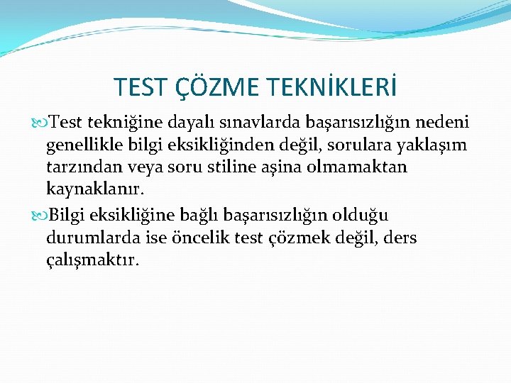 TEST ÇÖZME TEKNİKLERİ Test tekniğine dayalı sınavlarda başarısızlığın nedeni genellikle bilgi eksikliğinden değil, sorulara