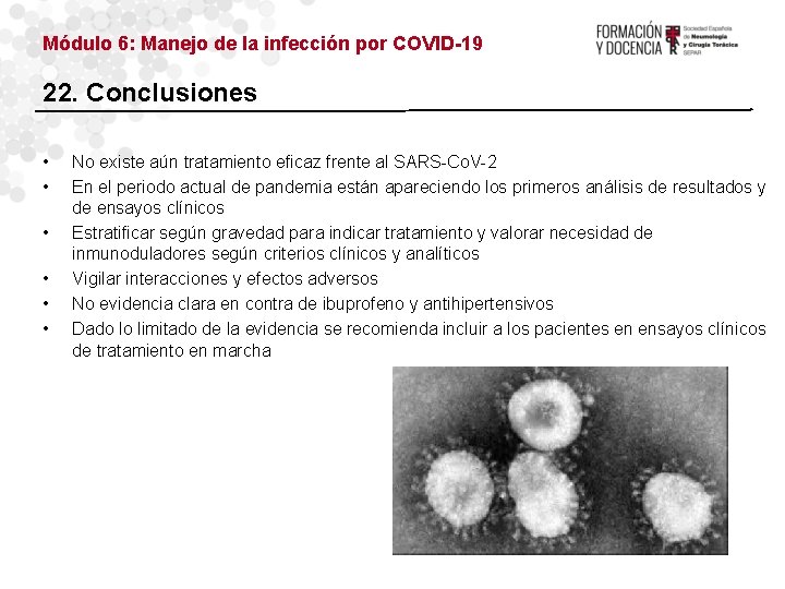 Módulo 6: Manejo de la infección por COVID-19 22. Conclusiones • • • No