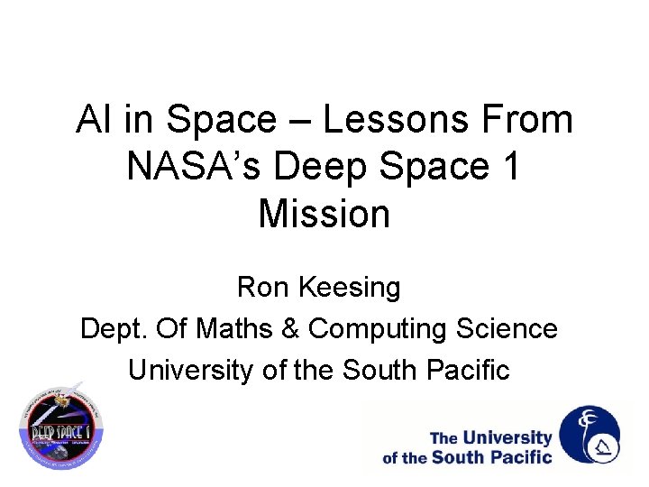 AI in Space – Lessons From NASA’s Deep Space 1 Mission Ron Keesing Dept.