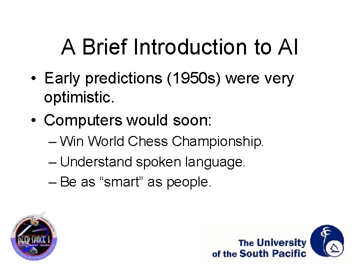 A Brief Introduction to AI • Early predictions (1950 s) were very optimistic. •