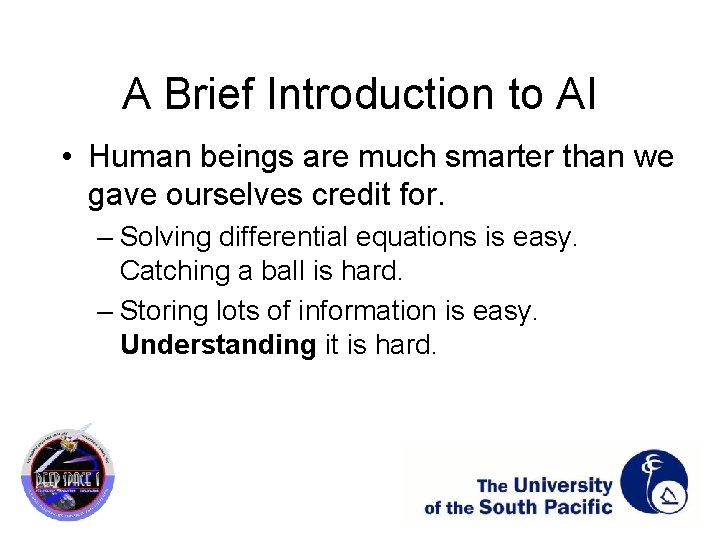 A Brief Introduction to AI • Human beings are much smarter than we gave