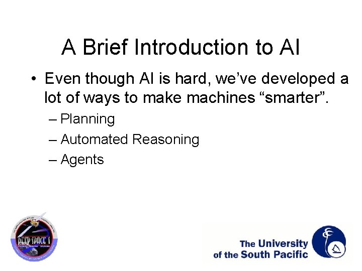 A Brief Introduction to AI • Even though AI is hard, we’ve developed a