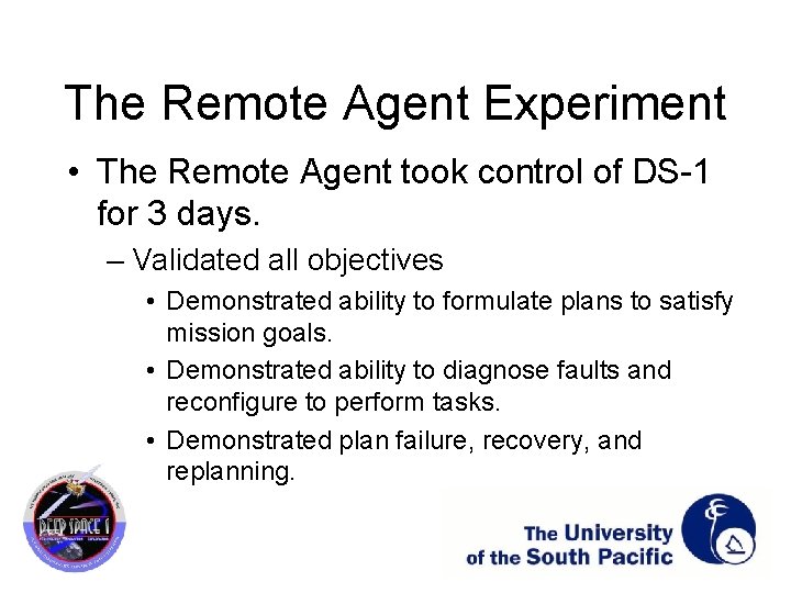 The Remote Agent Experiment • The Remote Agent took control of DS-1 for 3