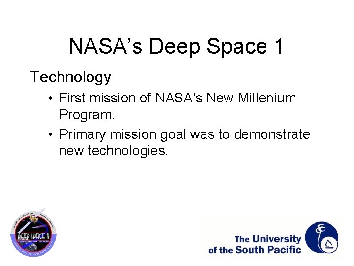 NASA’s Deep Space 1 Technology • First mission of NASA’s New Millenium Program. •