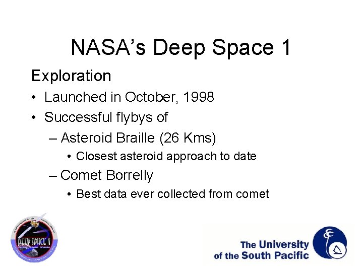 NASA’s Deep Space 1 Exploration • Launched in October, 1998 • Successful flybys of