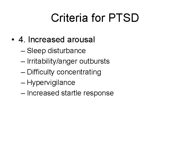 Criteria for PTSD • 4. Increased arousal – Sleep disturbance – Irritability/anger outbursts –