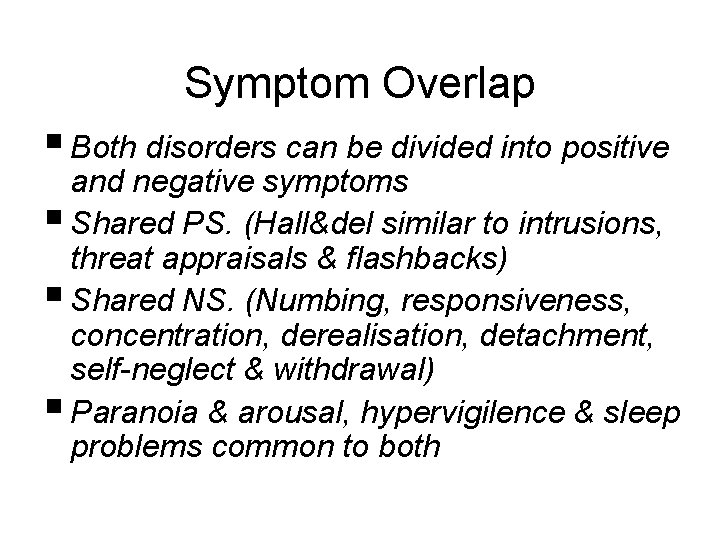 Symptom Overlap § Both disorders can be divided into positive and negative symptoms §