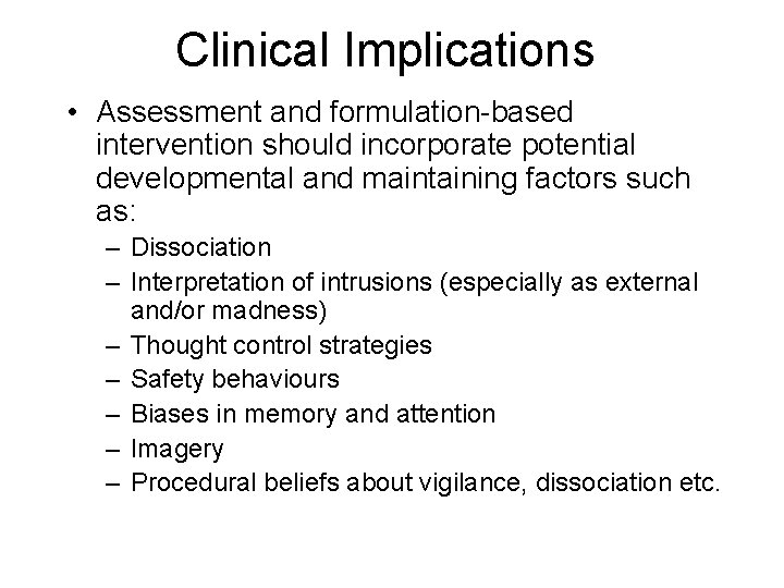 Clinical Implications • Assessment and formulation-based intervention should incorporate potential developmental and maintaining factors