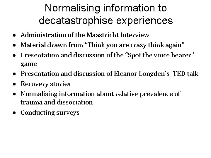Normalising information to decatastrophise experiences Administration of the Maastricht Interview Material drawn from “Think