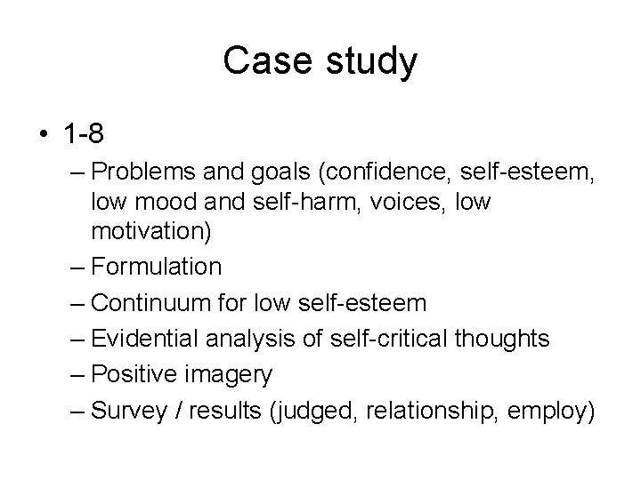 Case study • 1 -8 – Problems and goals (confidence, self-esteem, low mood and