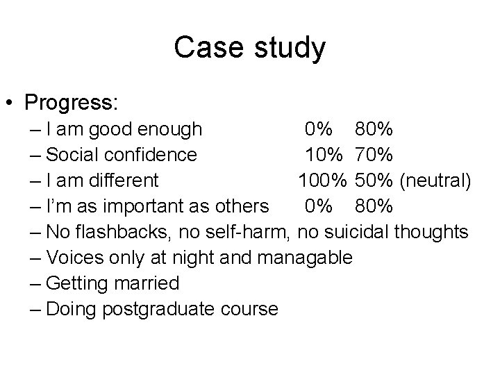 Case study • Progress: – I am good enough 0% 80% – Social confidence